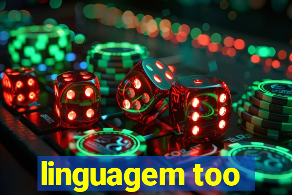 linguagem too
